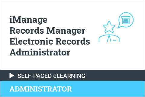 iManage Records Manager Electronic Records Administrator - Self Paced
