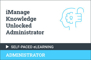 iManage Knowledge Unlocked Administrator - Self Paced for Partners