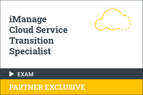 iManage Cloud Service Transition Specialist - Certification Exam