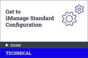 Get to iManage Standard Configuration Exam