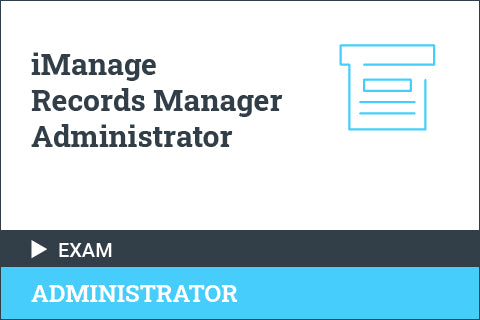 iManage Records Manager Administrator - Certification Exam
