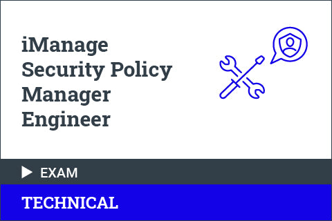 iManage Security Policy Manager Engineer - Certification Exam