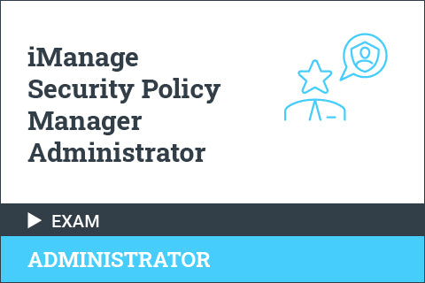 iManage Security Policy Manager Administrator Exam