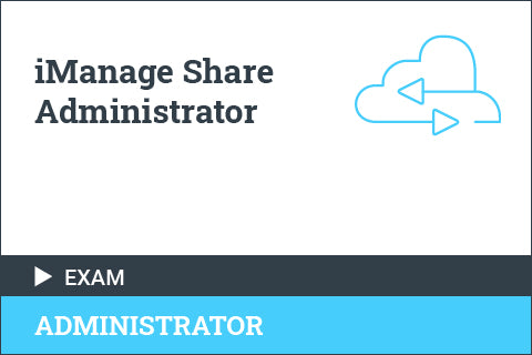 iManage Share Administrator - Certification Exam
