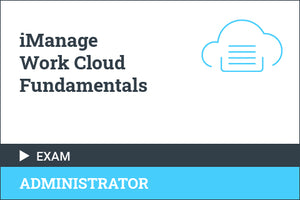 iManage Work Cloud Fundamentals - Certification Exam
