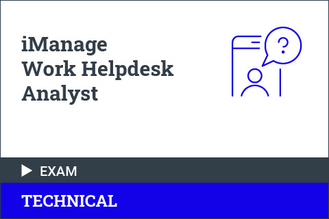 iManage Work Helpdesk Analyst - Certification Exam