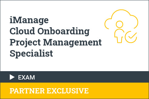 iManage Cloud Onboarding Project Management Specialist - Certification Exam