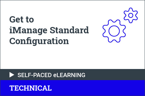 Get to iManage Standard Configuration - Self Paced