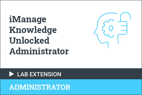 iManage Knowledge Unlocked Administrator - Lab Environment