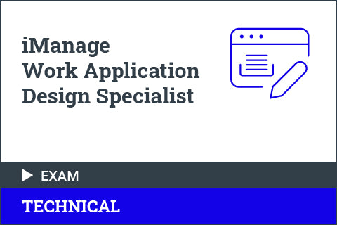 iManage Work Application Design Essentials - Certification Exam
